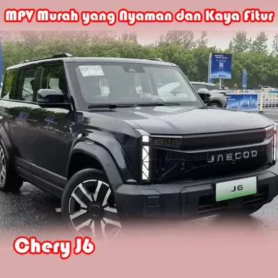 Chery J6: MPV Murah yang Nyaman dan Kaya Fitur